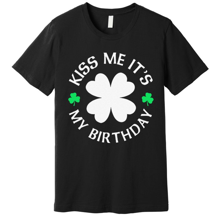 Kiss Me It's My Birthday St Patricks Day Premium T-Shirt