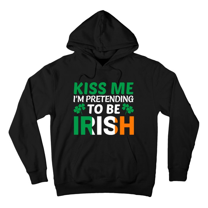 Kiss Me Im Pretending To Be Irish Hoodie