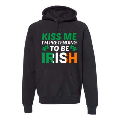 Kiss Me Im Pretending To Be Irish Premium Hoodie