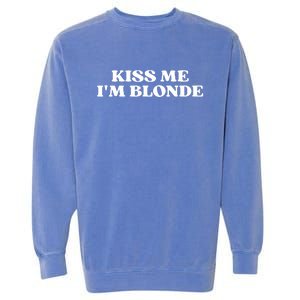 Kiss Me I'm Blonde Funny Quote Aesthetic 2000s Garment-Dyed Sweatshirt