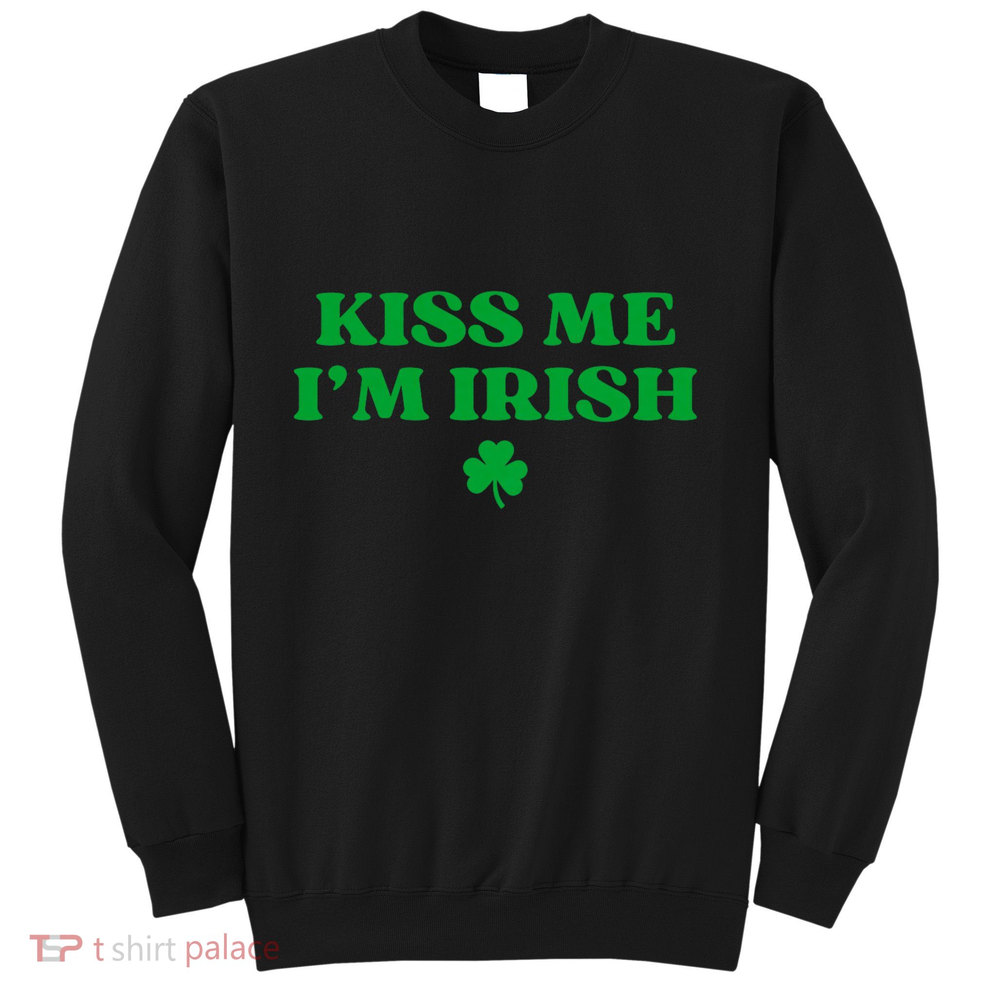 Kiss Me IM Irish Shamrock St Patricks Day Sweatshirt