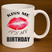 Kiss Me It's My Birthday 11oz C Handle Ceramic Mug