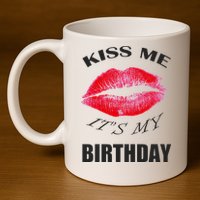 Kiss Me It's My Birthday 11oz C Handle Ceramic Mug