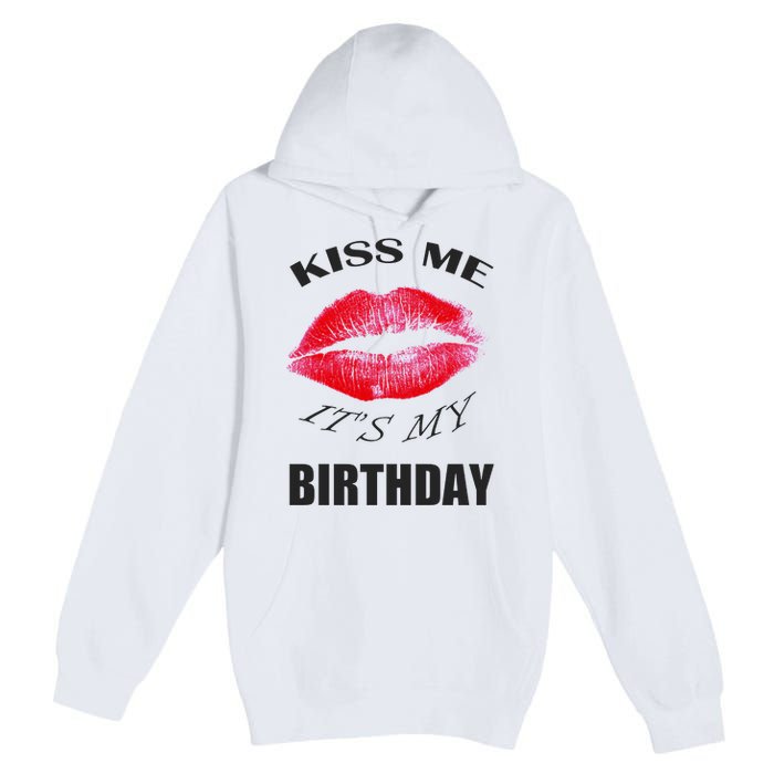 Kiss Me It's My Birthday Premium Pullover Hoodie