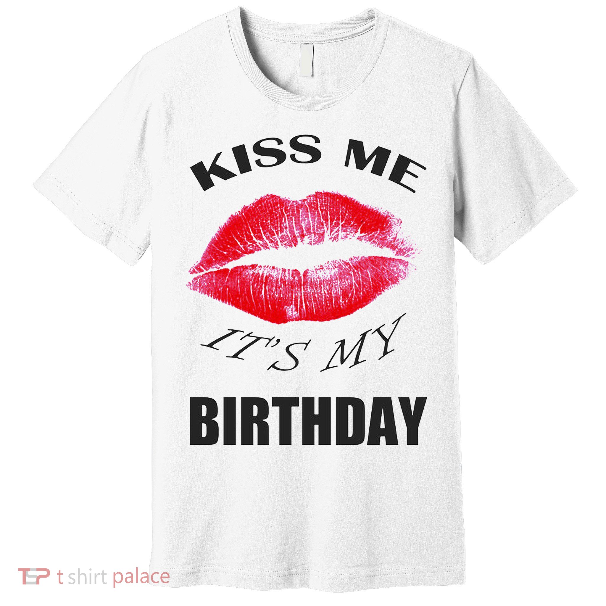 Kiss Me It's My Birthday Premium T-Shirt