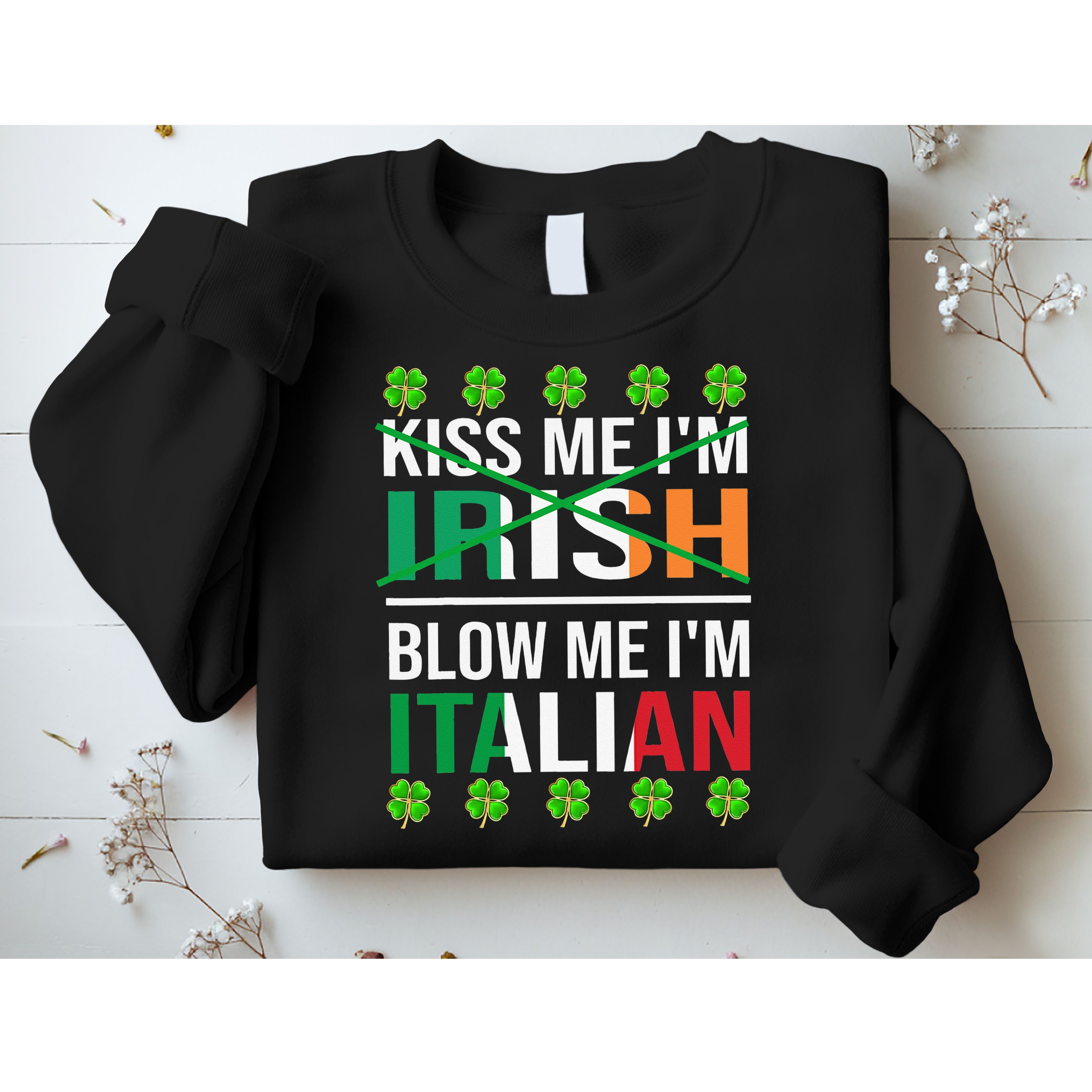 Kissing Me I'm Irish Blow Me I'm Italian St Patrick's Day Sweatshirt