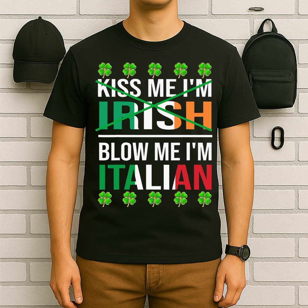 Kissing Me I'm Irish Blow Me I'm Italian St Patrick's Day T-Shirt