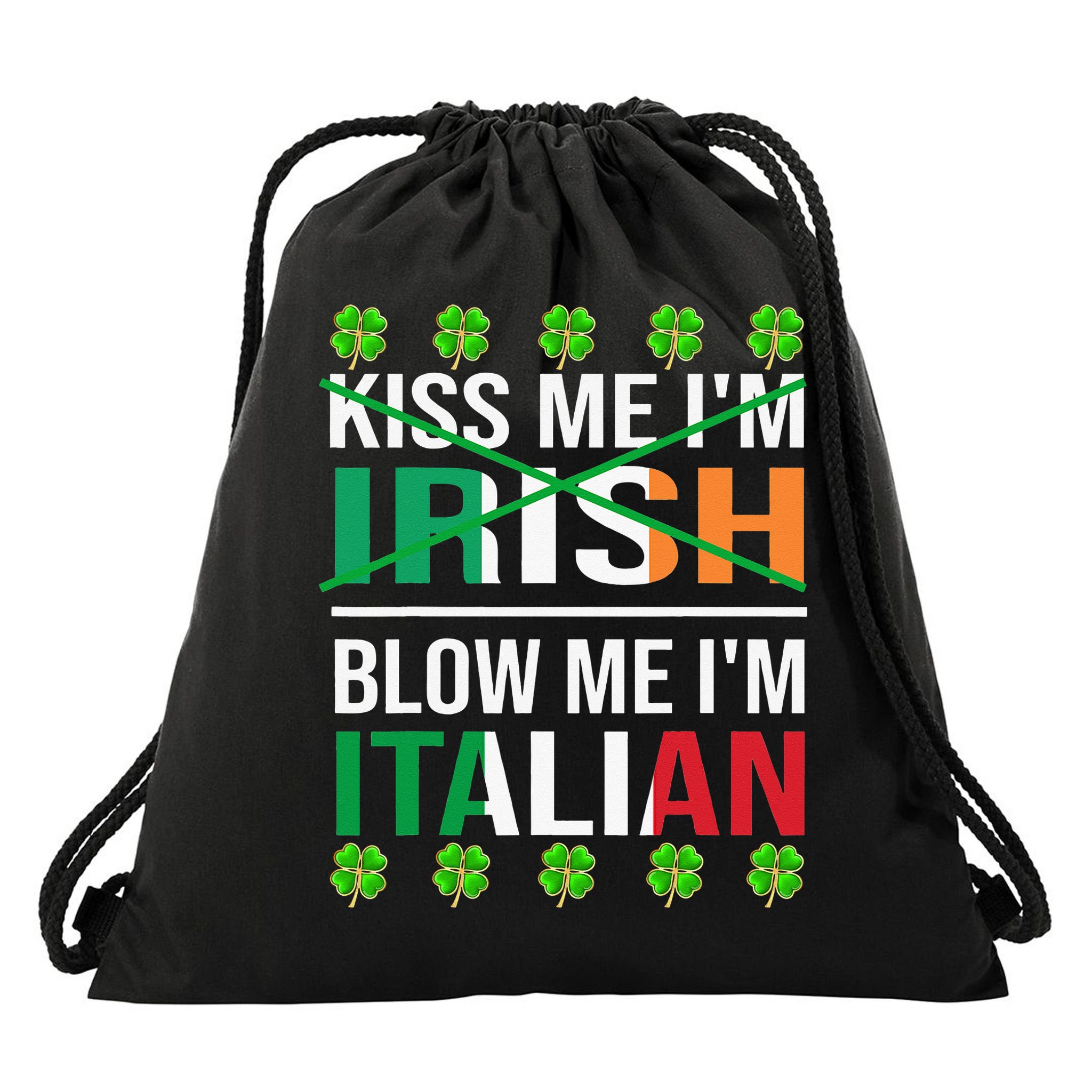 Kissing Me I'm Irish Blow Me I'm Italian St Patrick's Day Drawstring Bag
