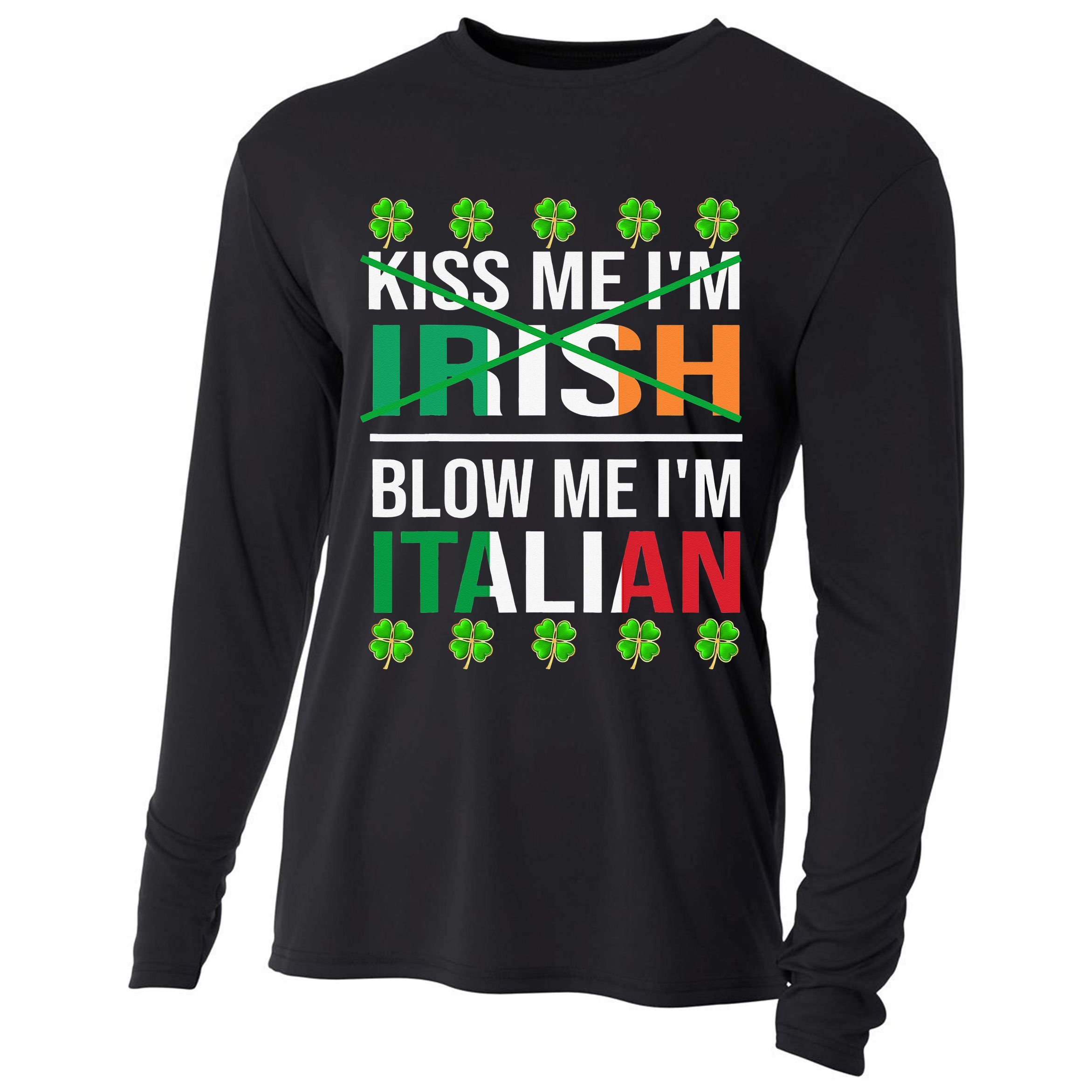 Kissing Me I'm Irish Blow Me I'm Italian St Patrick's Day Cooling Performance Long Sleeve Crew