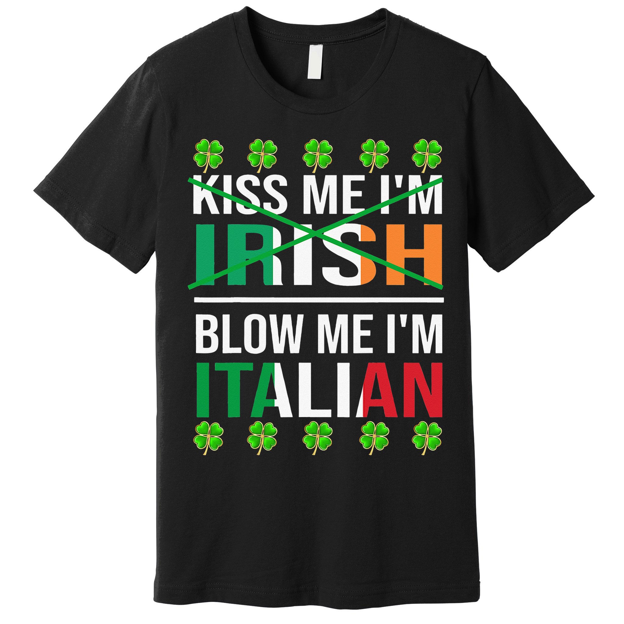Kissing Me I'm Irish Blow Me I'm Italian St Patrick's Day Premium T-Shirt