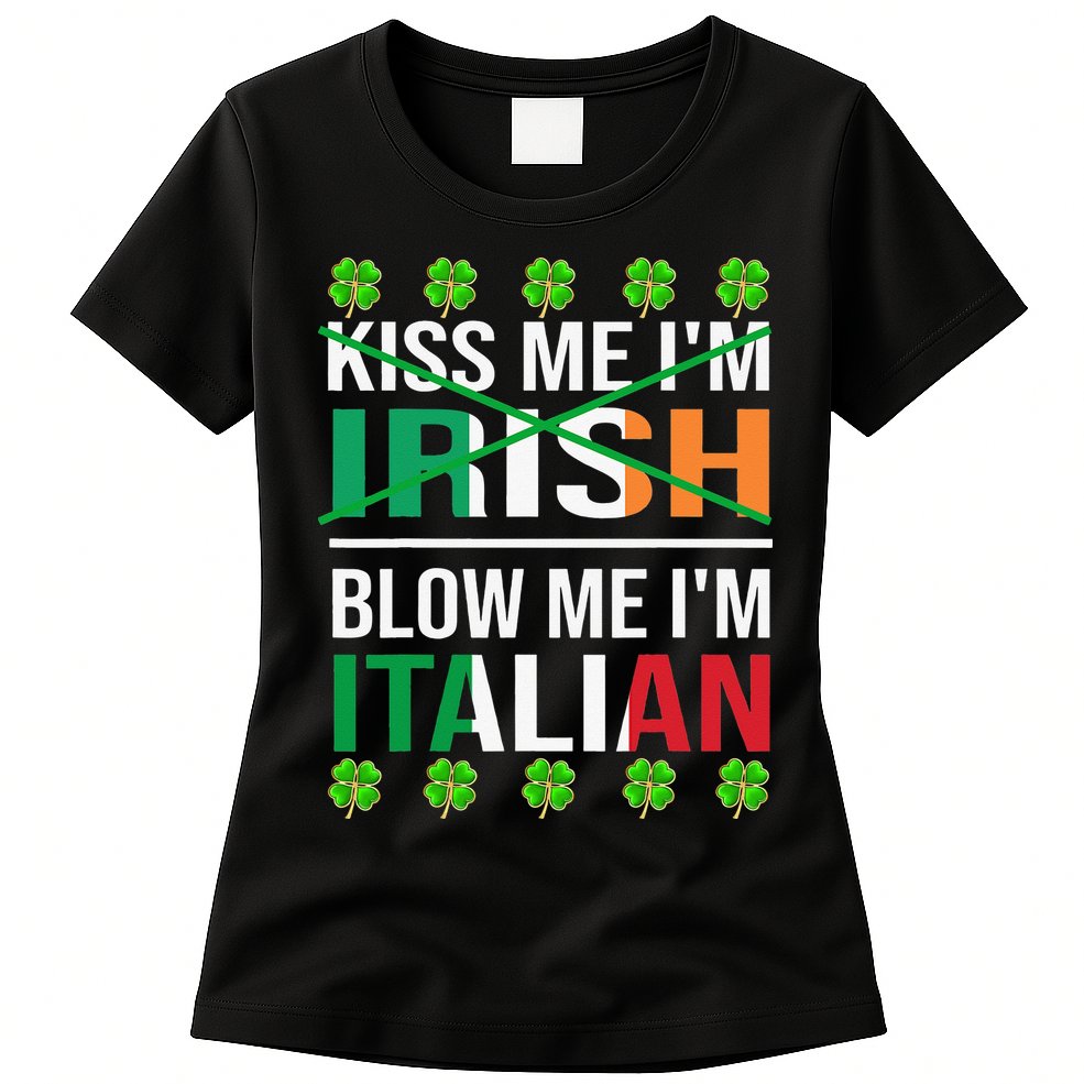Kissing Me I'm Irish Blow Me I'm Italian St Patrick's Day Womens T-Shirt