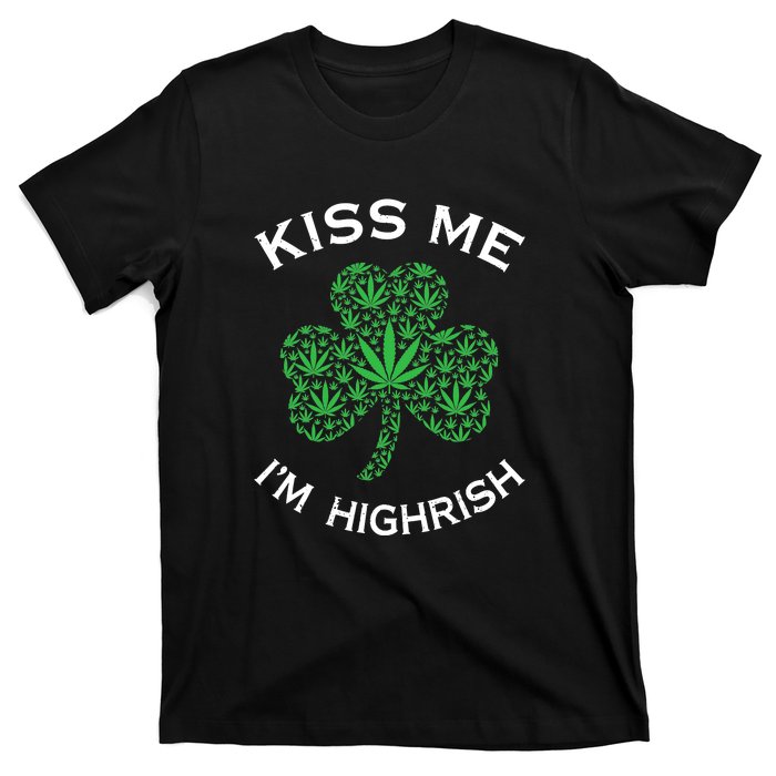 Kiss Me I'm Highrish Clover Marijuana Funny Irish St Patrick Day T-Shirt