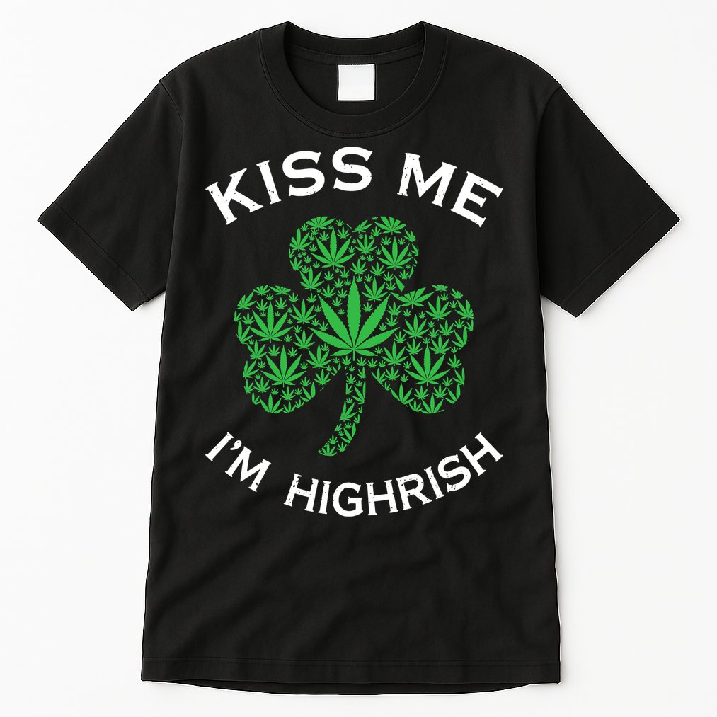 Kiss Me I'm Highrish Clover Marijuana Funny Irish St Patrick Day Tall T-Shirt