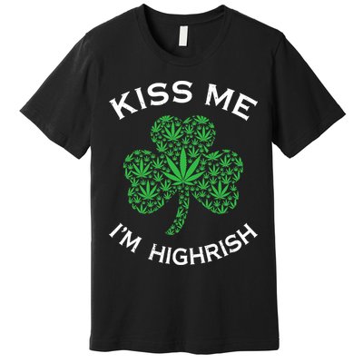 Kiss Me I'm Highrish Clover Marijuana Funny Irish St Patrick Day Premium T-Shirt