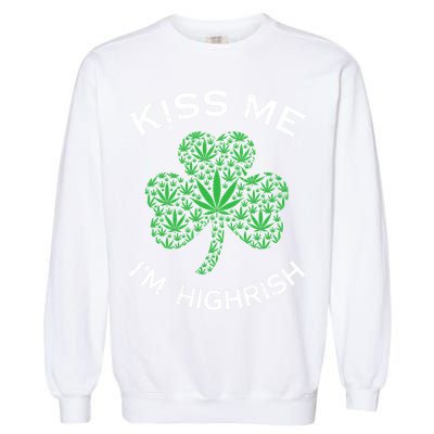 Kiss Me I'm Highrish Clover Marijuana Funny Irish St Patrick Day Garment-Dyed Sweatshirt