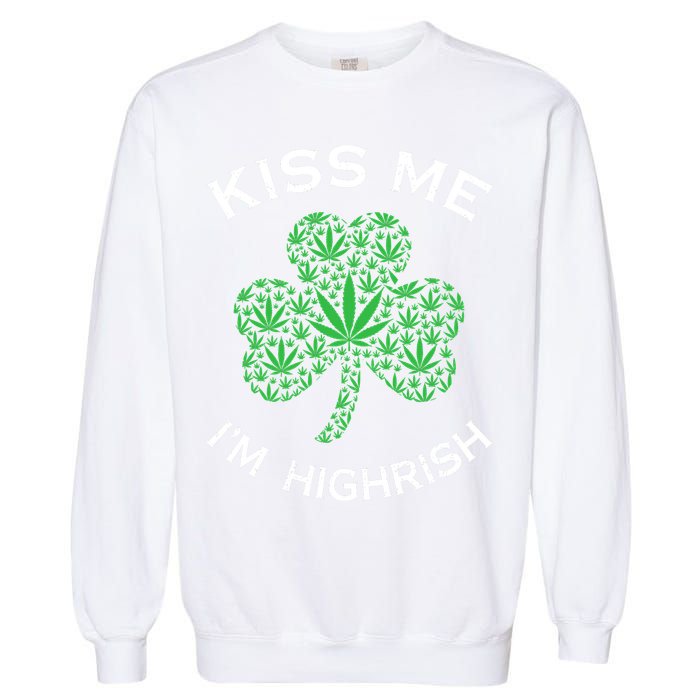 Kiss Me I'm Highrish Clover Marijuana Funny Irish St Patrick Day Garment-Dyed Sweatshirt