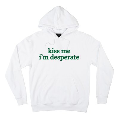 Kiss Me I’M Desperate Hoodie