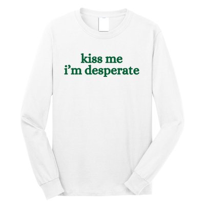 Kiss Me I’M Desperate Long Sleeve Shirt