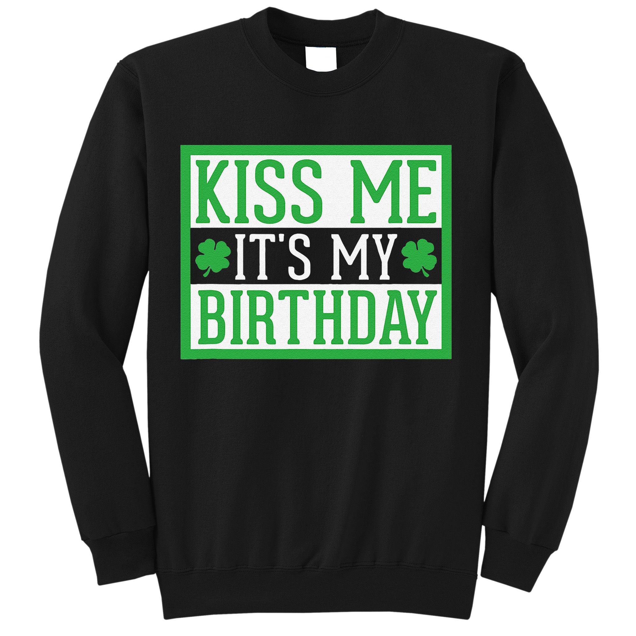 Kiss Me It's My Birthday Cute St. Patrick's Day Irish Funny Sweatshirt