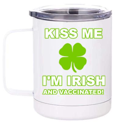 Kiss Me I'm Irish And Vaccinated St Patrick's Day Saint Gift 12 oz Stainless Steel Tumbler Cup