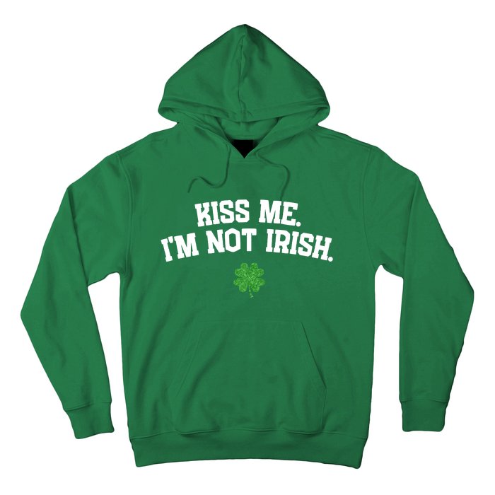 Kiss Me I'm Not Irish St Patricks Day Gifts Shamrock Hoodie