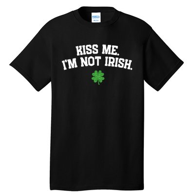 Kiss Me I'm Not Irish St Patricks Day Gifts Shamrock Tall T-Shirt