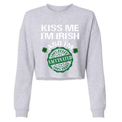 Kiss Me I'm Irish I Am Vaccinated Pro Vaccine Gift Cropped Pullover Crew