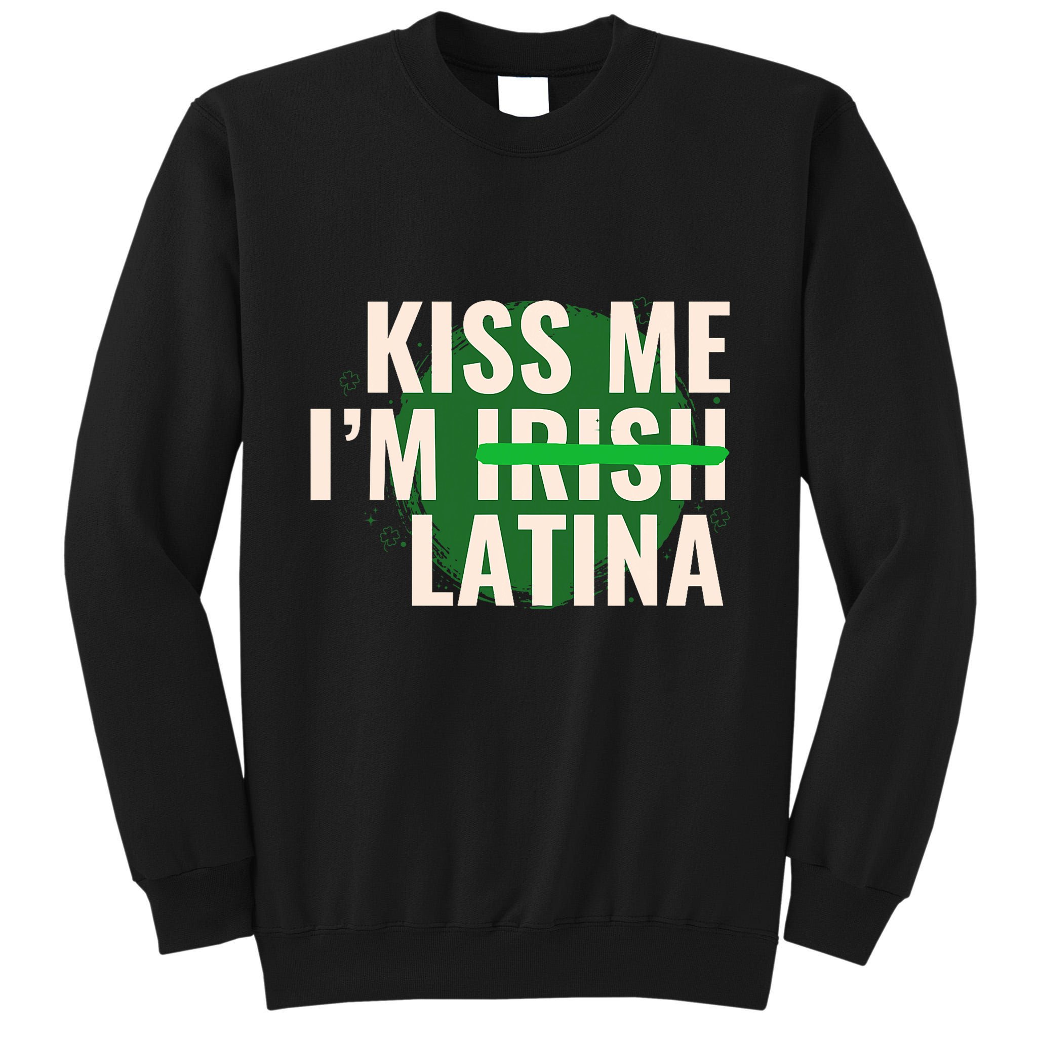 Kiss Me I’M Irish Latina Funny Hispanic St Patricks Day Tall Sweatshirt