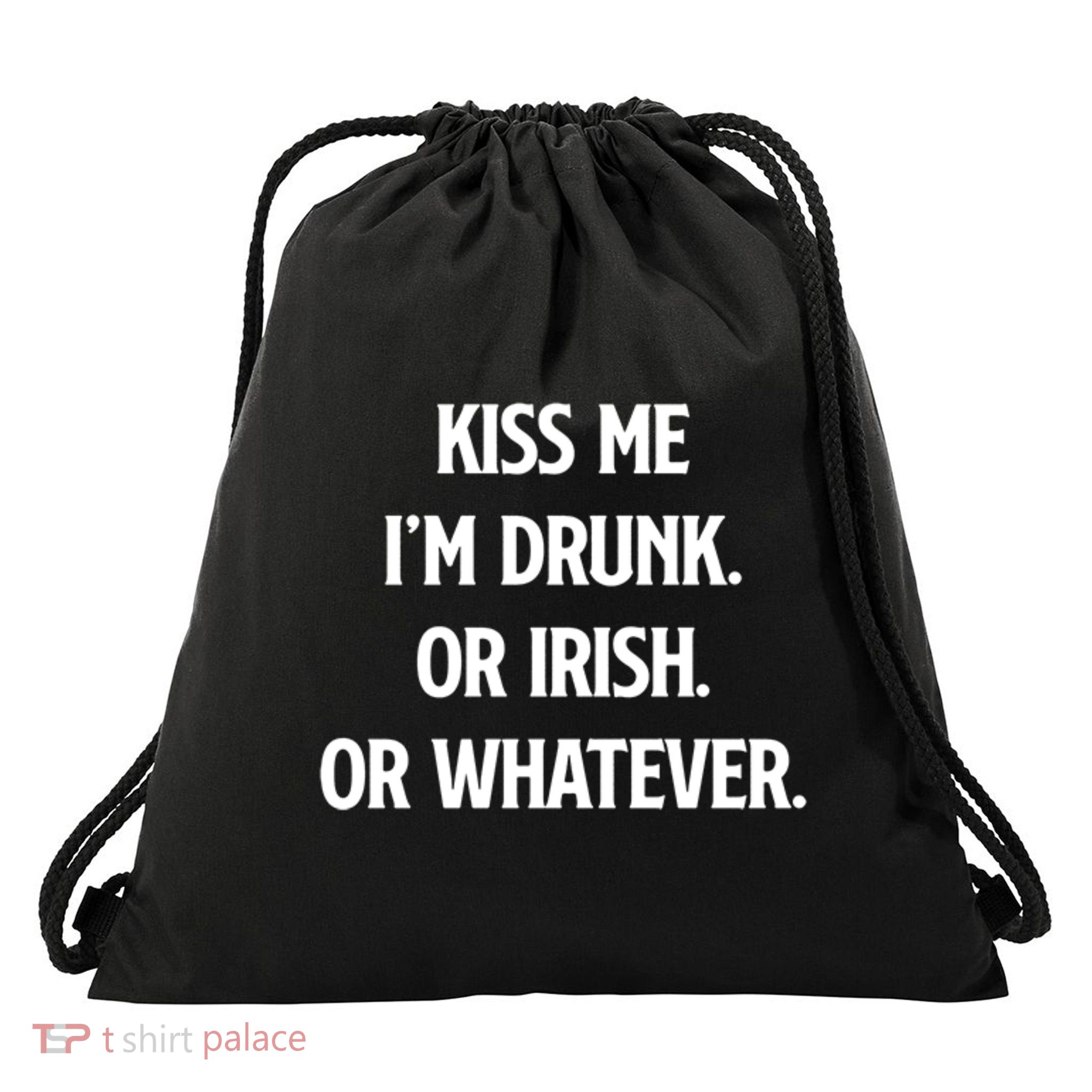 KISS ME Im Drunk Or IRISH Or Whatever Funny St Patricks Day Gift Drawstring Bag