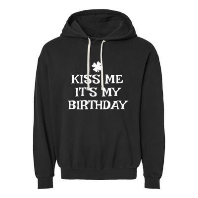 Kiss Me It's My Birthday St Patrick's Day Funny Irish Garment-Dyed Fleece Hoodie