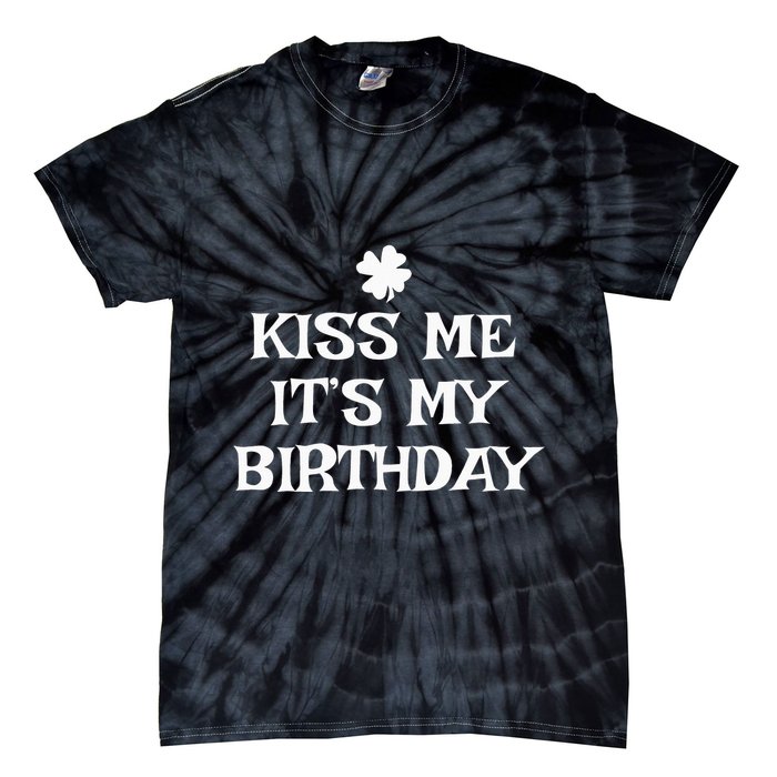 Kiss Me It's My Birthday St Patrick's Day Funny Irish Tie-Dye T-Shirt