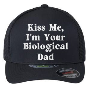 Kiss Me Im Your Biological Dad Funny Daddy Gift Flexfit Unipanel Trucker Cap