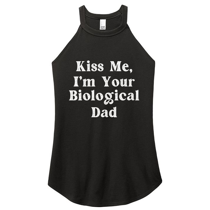 Kiss Me Im Your Biological Dad Funny Daddy Gift Women's Perfect Tri Rocker Tank