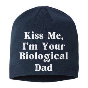 Kiss Me Im Your Biological Dad Funny Daddy Gift Sustainable Beanie