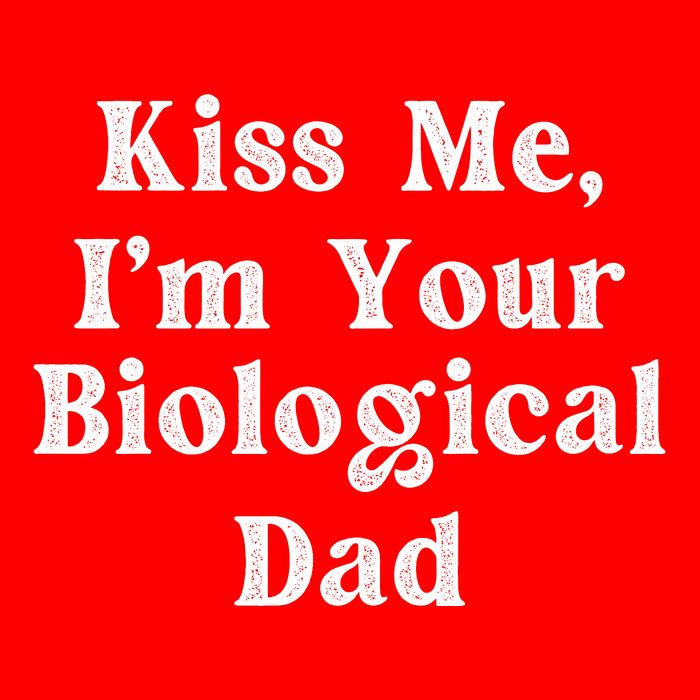 Kiss Me Im Your Biological Dad Funny Daddy Gift Tall T-Shirt