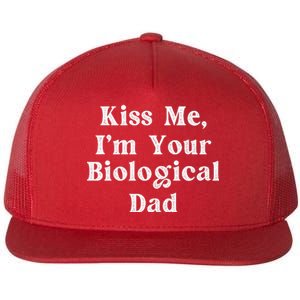 Kiss Me Im Your Biological Dad Funny Daddy Gift Flat Bill Trucker Hat