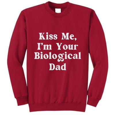 Kiss Me Im Your Biological Dad Funny Daddy Gift Tall Sweatshirt