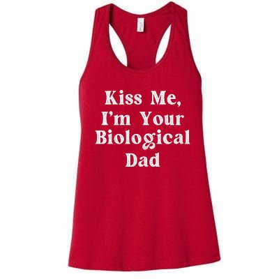 Kiss Me Im Your Biological Dad Funny Daddy Gift Women's Racerback Tank