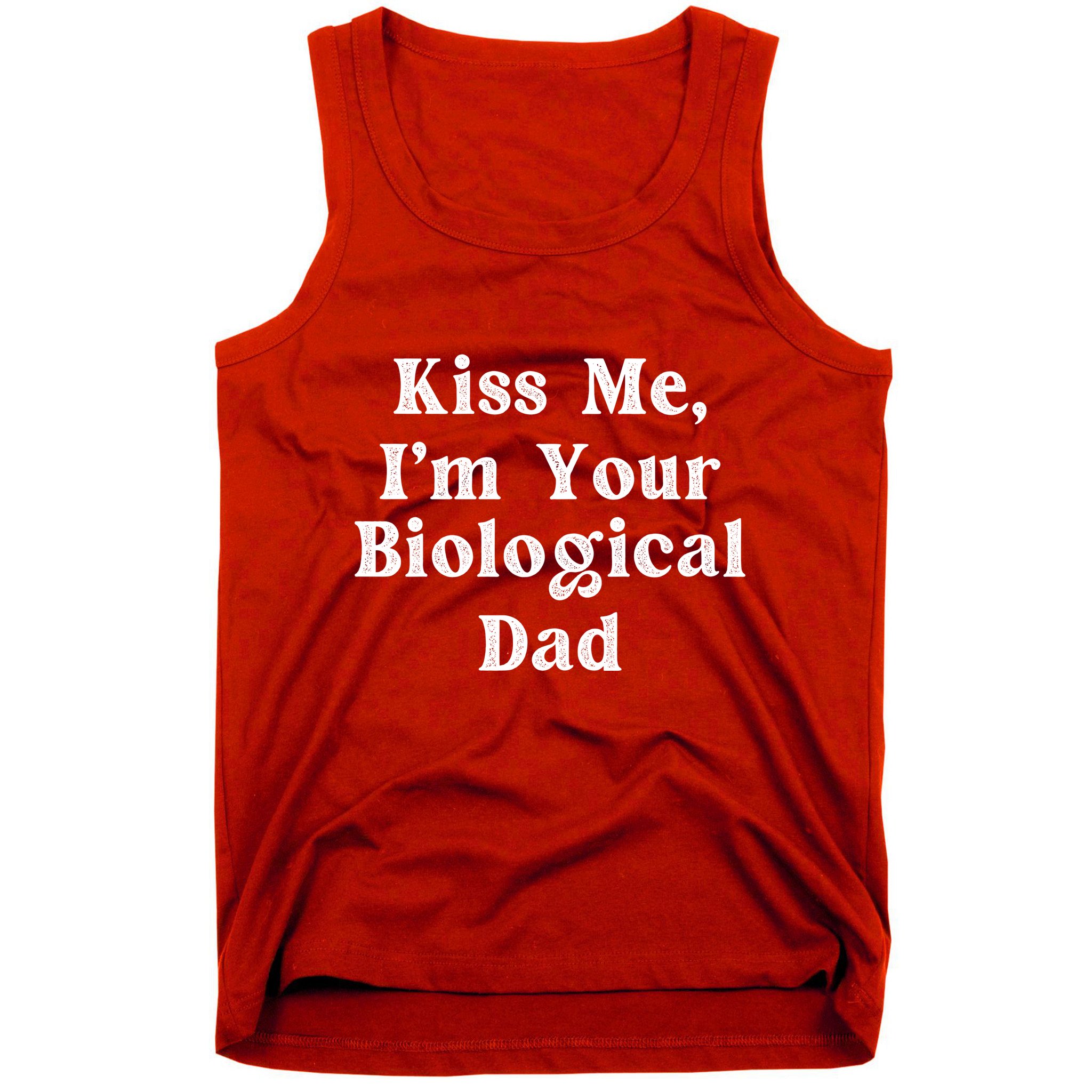 Kiss Me Im Your Biological Dad Funny Daddy Gift Tank Top