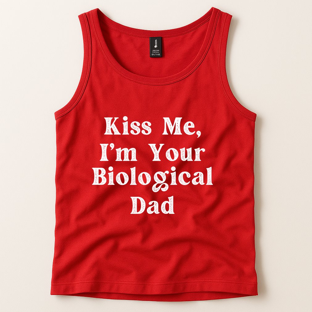 Kiss Me Im Your Biological Dad Funny Daddy Gift Tank Top