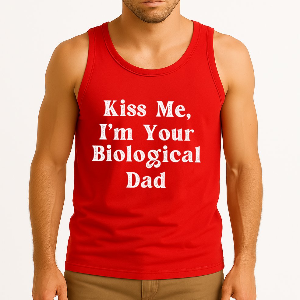 Kiss Me Im Your Biological Dad Funny Daddy Gift Tank Top