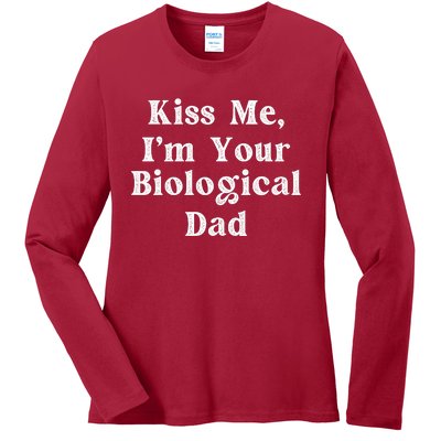 Kiss Me Im Your Biological Dad Funny Daddy Gift Ladies Long Sleeve Shirt