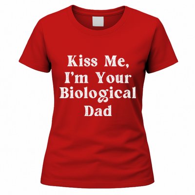 Kiss Me Im Your Biological Dad Funny Daddy Gift Women's T-Shirt