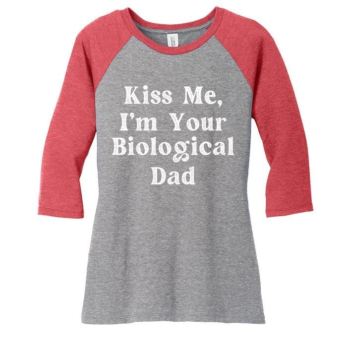 Kiss Me Im Your Biological Dad Funny Daddy Gift Women's Tri-Blend 3/4-Sleeve Raglan Shirt