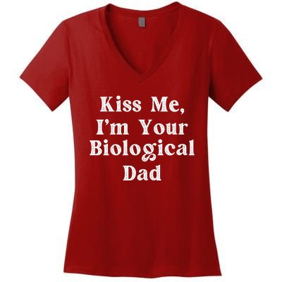 Kiss Me Im Your Biological Dad Funny Daddy Gift Women's V-Neck T-Shirt