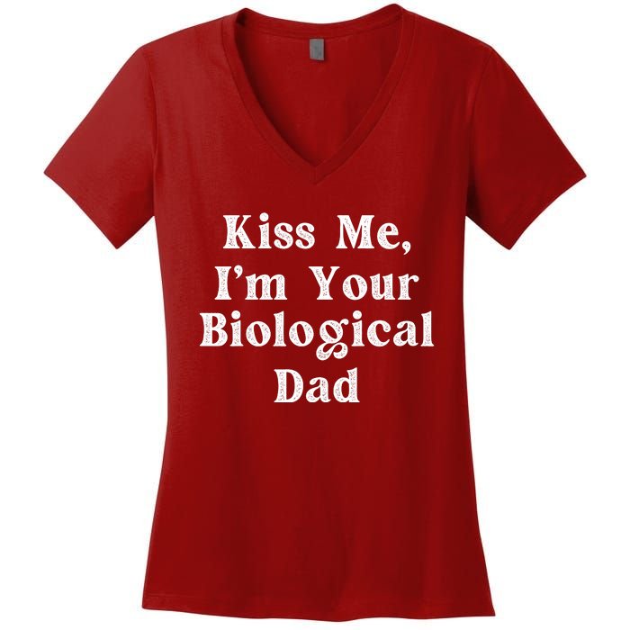 Kiss Me Im Your Biological Dad Funny Daddy Gift Women's V-Neck T-Shirt