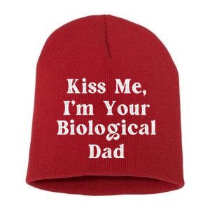 Kiss Me Im Your Biological Dad Funny Daddy Gift Short Acrylic Beanie