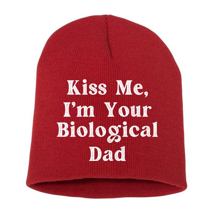 Kiss Me Im Your Biological Dad Funny Daddy Gift Short Acrylic Beanie