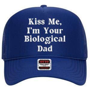 Kiss Me Im Your Biological Dad Funny Daddy Gift High Crown Mesh Back Trucker Hat