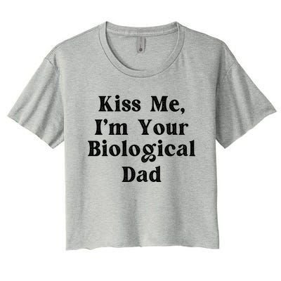 Kiss Me Im Your Biological Dad Funny Daddy Gift Women's Crop Top Tee